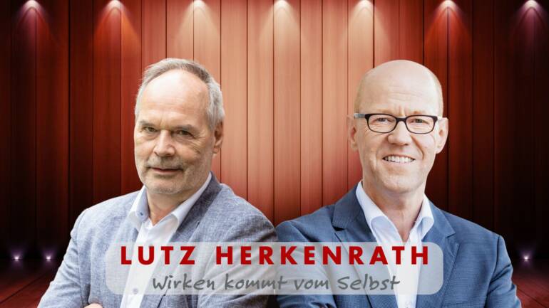 Folge 218: Lutz Herkenrath – Wirken kommt vom selbst